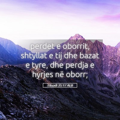 Picture 05 - Eksodi 35:17 ALB - perdet e oborrit, shtyllat e tij dhe bazat e - Bible Verse Picture