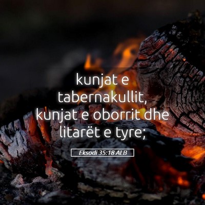 Picture 05 - Eksodi 35:18 ALB - kunjat e tabernakullit, kunjat e oborrit dhe - Bible Verse Picture