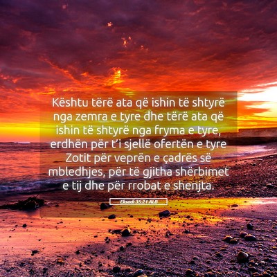 Picture 05 - Eksodi 35:21 ALB - Kështu tërë ata që ishin të shtyrë nga - Bible Verse Picture