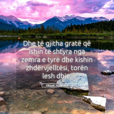 Picture 05 - Eksodi 35:26 ALB - Dhe të gjitha gratë që ishin të shtyra nga - Bible Verse Picture