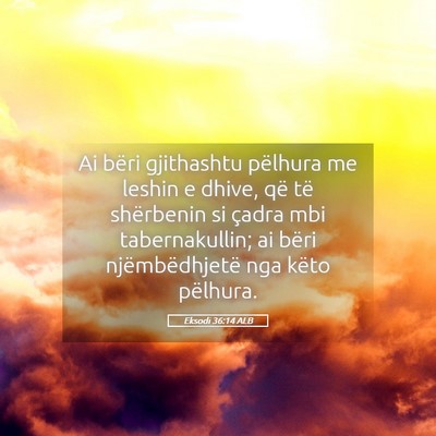 Picture 05 - Eksodi 36:14 ALB - Ai bëri gjithashtu pëlhura me leshin e dhive, - Bible Verse Picture