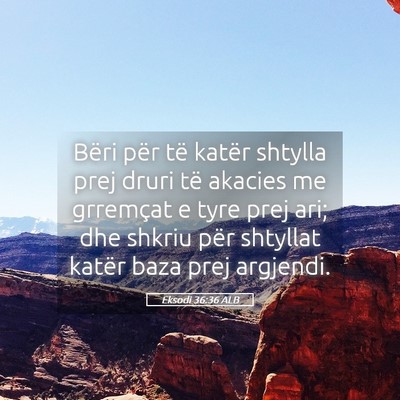 Picture 05 - Eksodi 36:36 ALB - Bëri për të katër shtylla prej druri të - Bible Verse Picture