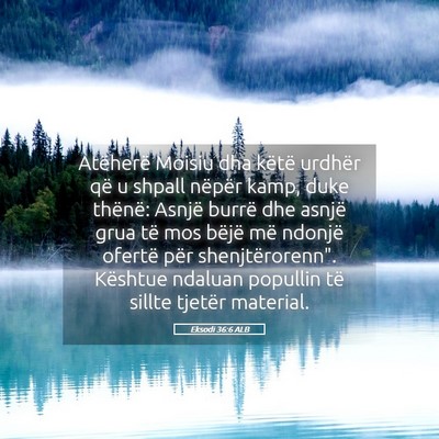 Picture 05 - Eksodi 36:6 ALB - Atëherë Moisiu dha këtë urdhër që u shpall - Bible Verse Picture