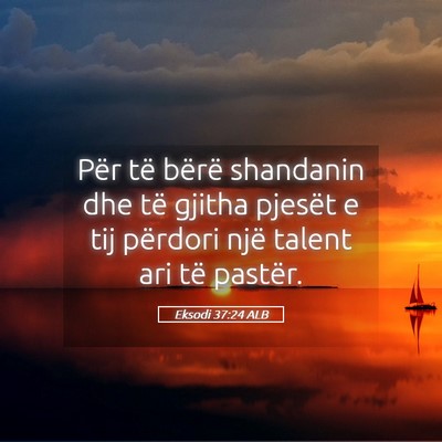 Picture 05 - Eksodi 37:24 ALB - Për të bërë shandanin dhe të gjitha pjesët - Bible Verse Picture