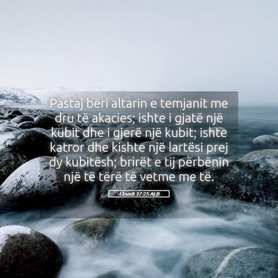 Picture 05 - Eksodi 37:25 ALB - Pastaj bëri altarin e temjanit me dru të - Bible Verse Picture