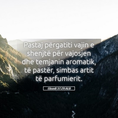 Picture 05 - Eksodi 37:29 ALB - Pastaj përgatiti vajin e shenjtë për vajosjen - Bible Verse Picture