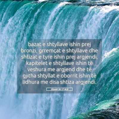Picture 05 - Eksodi 38:17 ALB - bazat e shtyllave ishin prej bronzi, grremçat e - Bible Verse Picture