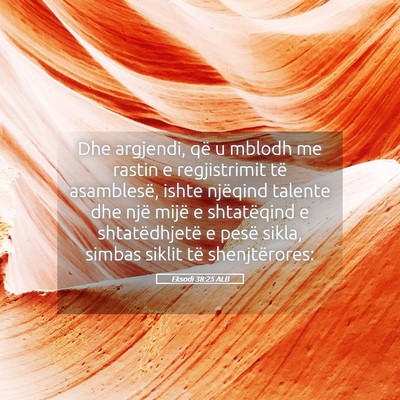 Picture 05 - Eksodi 38:25 ALB - Dhe argjendi, që u mblodh me rastin e - Bible Verse Picture