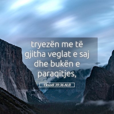 Picture 05 - Eksodi 39:36 ALB - tryezën me të gjitha veglat e saj dhe bukën e - Bible Verse Picture