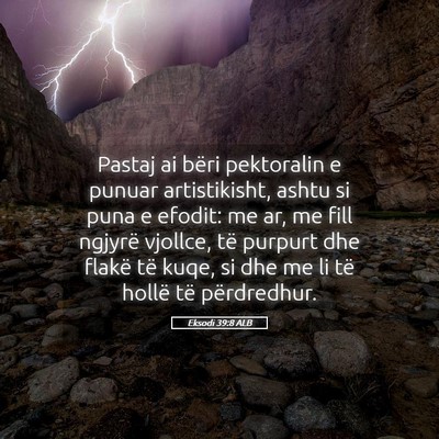 Picture 05 - Eksodi 39:8 ALB - Pastaj ai bëri pektoralin e punuar artistikisht, - Bible Verse Picture