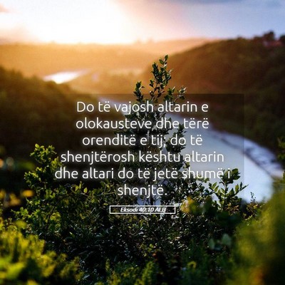 Picture 05 - Eksodi 40:10 ALB - Do të vajosh altarin e olokausteve dhe tërë - Bible Verse Picture