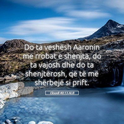 Picture 05 - Eksodi 40:13 ALB - Do ta veshësh Aaronin me rrobat e shenjta, do ta - Bible Verse Picture