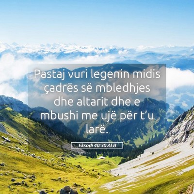 Picture 05 - Eksodi 40:30 ALB - Pastaj vuri legenin midis çadrës së mbledhjes - Bible Verse Picture