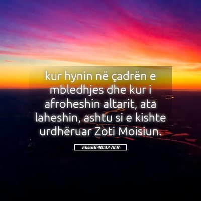 Picture 05 - Eksodi 40:32 ALB - kur hynin në çadrën e mbledhjes dhe kur i - Bible Verse Picture