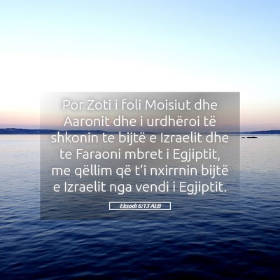 Picture 05 - Eksodi 6:13 ALB - Por Zoti i foli Moisiut dhe Aaronit dhe i - Bible Verse Picture