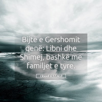 Picture 05 - Eksodi 6:17 ALB - Bijtë e Gershomit qenë: Libni dhe Shimej, - Bible Verse Picture
