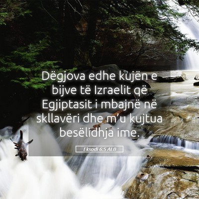 Picture 05 - Eksodi 6:5 ALB - Dëgjova edhe kujën e bijve të Izraelit që - Bible Verse Picture