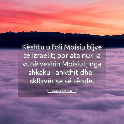 Picture 05 - Eksodi 6:9 ALB - Kështu u foli Moisiu bijve të Izraelit; por ata - Bible Verse Picture