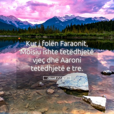 Picture 05 - Eksodi 7:7 ALB - Kur i folën Faraonit, Moisiu ishte tetëdhjetë - Bible Verse Picture