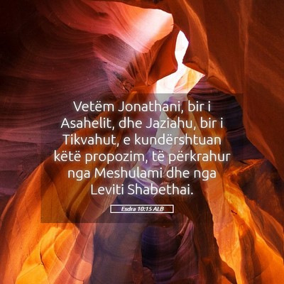 Picture 05 - Esdra 10:15 ALB - Vetëm Jonathani, bir i Asahelit, dhe Jaziahu, - Bible Verse Picture
