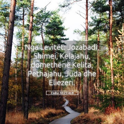Picture 05 - Esdra 10:23 ALB - Nga Levitët: Jozabadi, Shimei, Kelajahu, - Bible Verse Picture