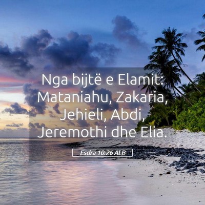 Picture 05 - Esdra 10:26 ALB - Nga bijtë e Elamit: Mataniahu, Zakaria, Jehieli, - Bible Verse Picture