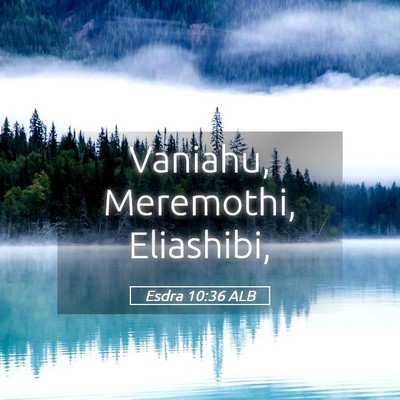 Picture 05 - Esdra 10:36 ALB - Vaniahu, Meremothi, - Bible Verse Picture