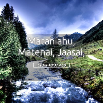 Picture 05 - Esdra 10:37 ALB - Mataniahu, Matenai, - Bible Verse Picture