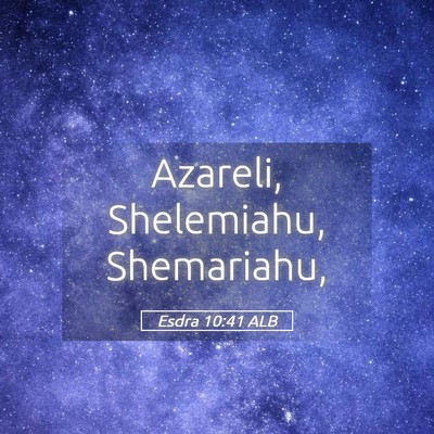 Picture 05 - Esdra 10:41 ALB - Azareli, Shelemiahu, - Bible Verse Picture