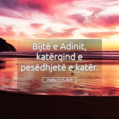 Picture 05 - Esdra 2:15 ALB - Bijtë e Adinit, katërqind e pesëdhjetë e - Bible Verse Picture