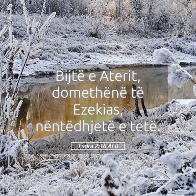 Picture 05 - Esdra 2:16 ALB - Bijtë e Aterit, domethënë të Ezekias, - Bible Verse Picture