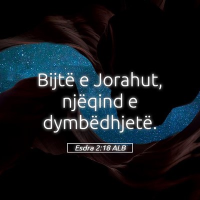 Picture 05 - Esdra 2:18 ALB - Bijtë e Jorahut, njëqind e - Bible Verse Picture