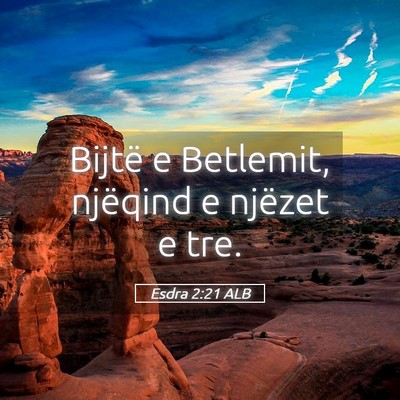 Picture 05 - Esdra 2:21 ALB - Bijtë e Betlemit, njëqind e njëzet e - Bible Verse Picture