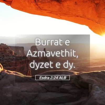 Picture 05 - Esdra 2:24 ALB - Burrat e Azmavethit, dyzet e - Bible Verse Picture