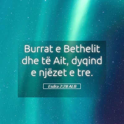 Picture 05 - Esdra 2:28 ALB - Burrat e Bethelit dhe të Ait, dyqind e njëzet e - Bible Verse Picture