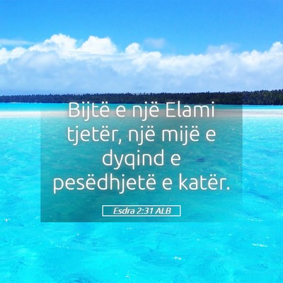 Picture 05 - Esdra 2:31 ALB - Bijtë e një Elami tjetër, një mijë e dyqind - Bible Verse Picture