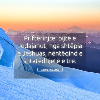Picture 05 - Esdra 2:36 ALB - Priftërinjtë: bijtë e Jedajahut, nga shtëpia - Bible Verse Picture