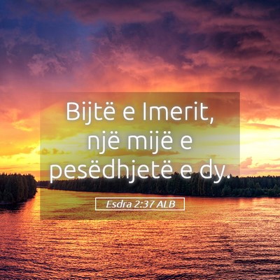 Picture 05 - Esdra 2:37 ALB - Bijtë e Imerit, një mijë e pesëdhjetë e - Bible Verse Picture