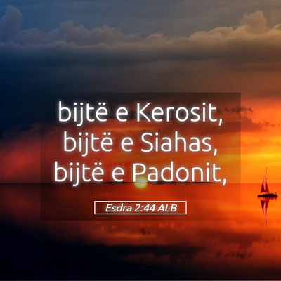 Picture 05 - Esdra 2:44 ALB - bijtë e Kerosit, bijtë e Siahas, bijtë e - Bible Verse Picture