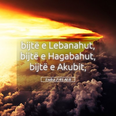 Picture 05 - Esdra 2:45 ALB - bijtë e Lebanahut, bijtë e Hagabahut, bijtë e - Bible Verse Picture