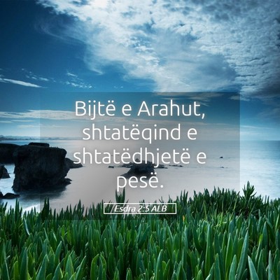 Picture 05 - Esdra 2:5 ALB - Bijtë e Arahut, shtatëqind e shtatëdhjetë e - Bible Verse Picture