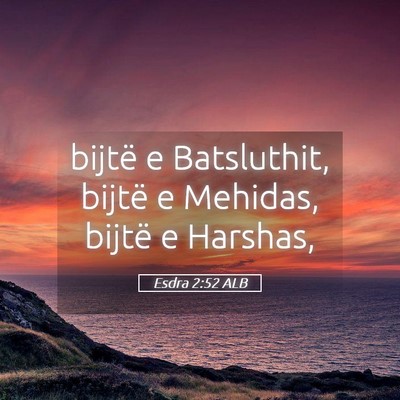 Picture 05 - Esdra 2:52 ALB - bijtë e Batsluthit, bijtë e Mehidas, bijtë e - Bible Verse Picture