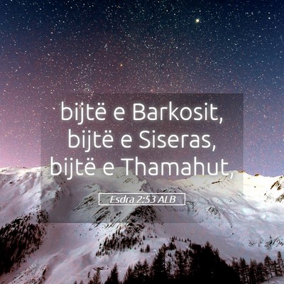 Picture 05 - Esdra 2:53 ALB - bijtë e Barkosit, bijtë e Siseras, bijtë e - Bible Verse Picture