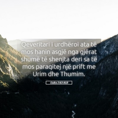 Picture 05 - Esdra 2:63 ALB - Qeveritari i urdhëroi ata të mos hanin asgjë - Bible Verse Picture