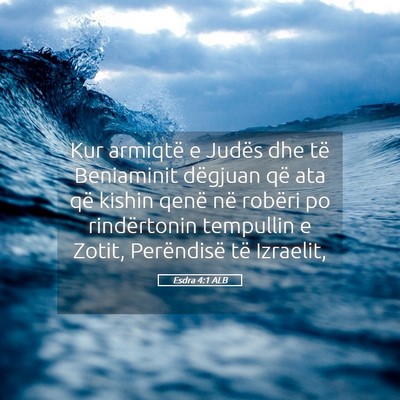 Picture 05 - Esdra 4:1 ALB - Kur armiqtë e Judës dhe të Beniaminit dëgjuan - Bible Verse Picture