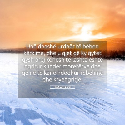 Picture 05 - Esdra 4:19 ALB - Unë dhashë urdhër të bëhen kërkime, dhe u - Bible Verse Picture