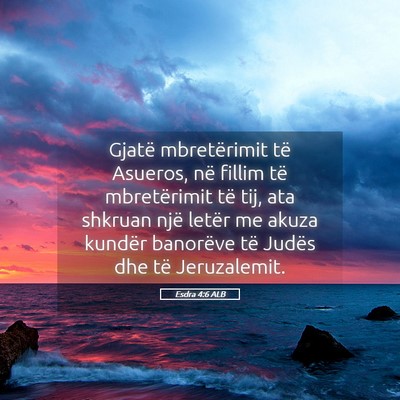 Picture 05 - Esdra 4:6 ALB - Gjatë mbretërimit të Asueros, në fillim të - Bible Verse Picture