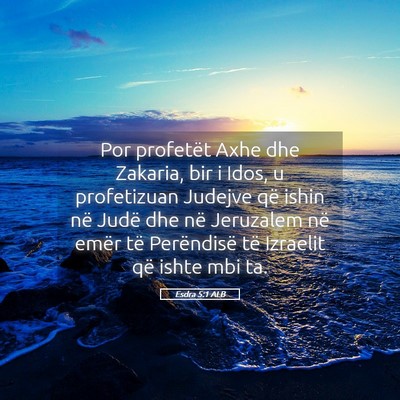 Picture 05 - Esdra 5:1 ALB - Por profetët Axhe dhe Zakaria, bir i Idos, u - Bible Verse Picture