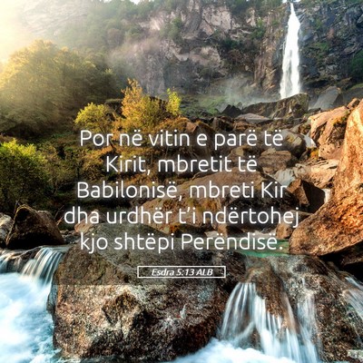Picture 05 - Esdra 5:13 ALB - Por në vitin e parë të Kirit, mbretit të - Bible Verse Picture