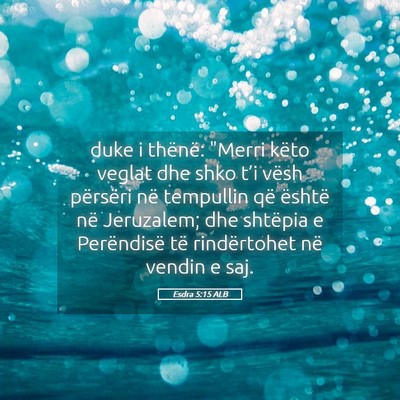 Picture 05 - Esdra 5:15 ALB - duke i thënë: 